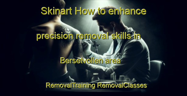 Skinart How to enhance precision removal skills in Bersetvollen area | #RemovalTraining #RemovalClasses #SkinartTraining-Norway