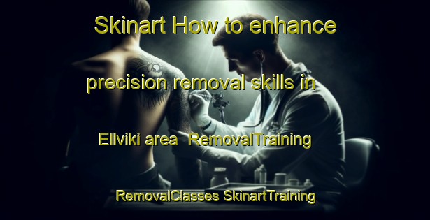 Skinart How to enhance precision removal skills in Ellviki area | #RemovalTraining #RemovalClasses #SkinartTraining-Norway