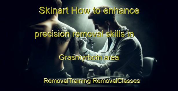 Skinart How to enhance precision removal skills in Grasmyrbotn area | #RemovalTraining #RemovalClasses #SkinartTraining-Norway