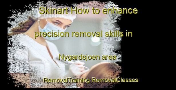 Skinart How to enhance precision removal skills in Nygardsjoen area | #RemovalTraining #RemovalClasses #SkinartTraining-Norway