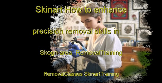 Skinart How to enhance precision removal skills in Skogn area | #RemovalTraining #RemovalClasses #SkinartTraining-Norway