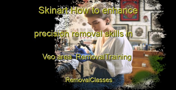 Skinart How to enhance precision removal skills in Veo area | RemovalTraining | RemovalClasses | SkinartTraining-Norway