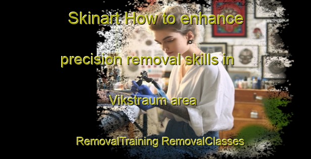 Skinart How to enhance precision removal skills in Vikstraum area | #RemovalTraining #RemovalClasses #SkinartTraining-Norway