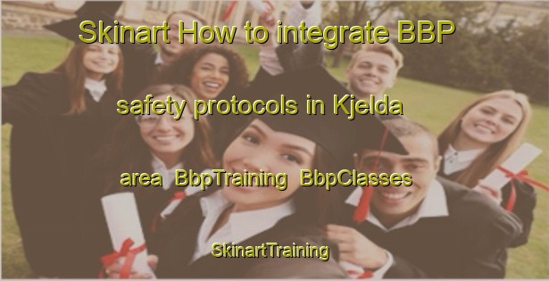 Skinart How to integrate BBP safety protocols in Kjelda area | BbpTraining | BbpClasses | SkinartTraining-Norway