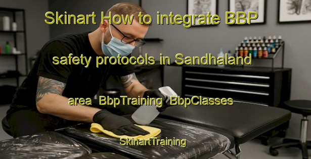 Skinart How to integrate BBP safety protocols in Sandhaland area | BbpTraining | BbpClasses | SkinartTraining-Norway