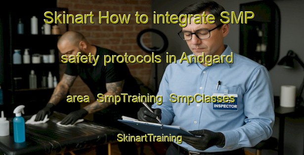 Skinart How to integrate SMP safety protocols in Andgard area | SmpTraining | SmpClasses | SkinartTraining-Norway
