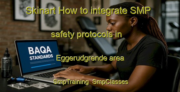 Skinart How to integrate SMP safety protocols in Eggerudgrende area | SmpTraining | SmpClasses | SkinartTraining-Norway