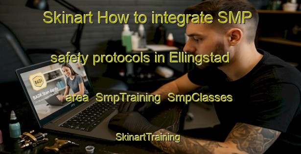 Skinart How to integrate SMP safety protocols in Ellingstad area | SmpTraining | SmpClasses | SkinartTraining-Norway