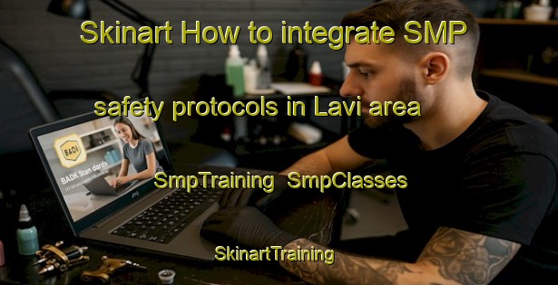 Skinart How to integrate SMP safety protocols in Lavi area | SmpTraining | SmpClasses | SkinartTraining-Norway