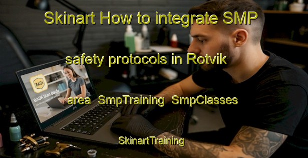 Skinart How to integrate SMP safety protocols in Rotvik area | SmpTraining | SmpClasses | SkinartTraining-Norway