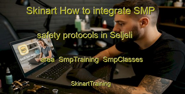 Skinart How to integrate SMP safety protocols in Seljeli area | SmpTraining | SmpClasses | SkinartTraining-Norway