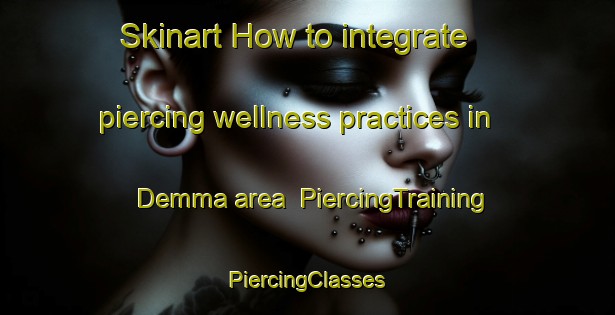 Skinart How to integrate piercing wellness practices in Demma area | #PiercingTraining #PiercingClasses #SkinartTraining-Norway