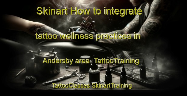 Skinart How to integrate tattoo wellness practices in Andersby area | #TattooTraining #TattooClasses #SkinartTraining-Norway