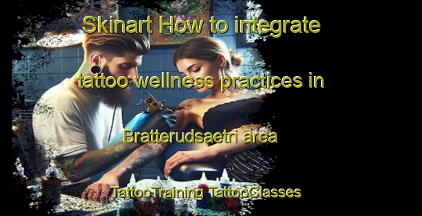 Skinart How to integrate tattoo wellness practices in Bratterudsaetri area | #TattooTraining #TattooClasses #SkinartTraining-Norway