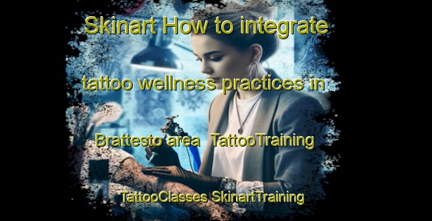 Skinart How to integrate tattoo wellness practices in Brattesto area | #TattooTraining #TattooClasses #SkinartTraining-Norway