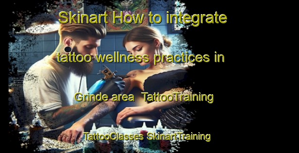 Skinart How to integrate tattoo wellness practices in Grinde area | #TattooTraining #TattooClasses #SkinartTraining-Norway