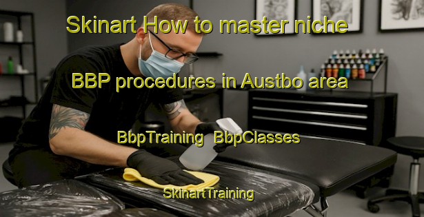 Skinart How to master niche BBP procedures in Austbo area | BbpTraining | BbpClasses | SkinartTraining-Norway