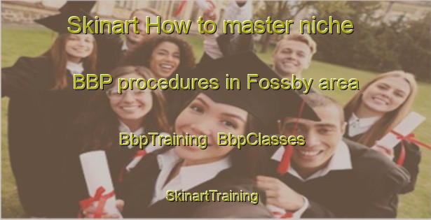 Skinart How to master niche BBP procedures in Fossby area | BbpTraining | BbpClasses | SkinartTraining-Norway