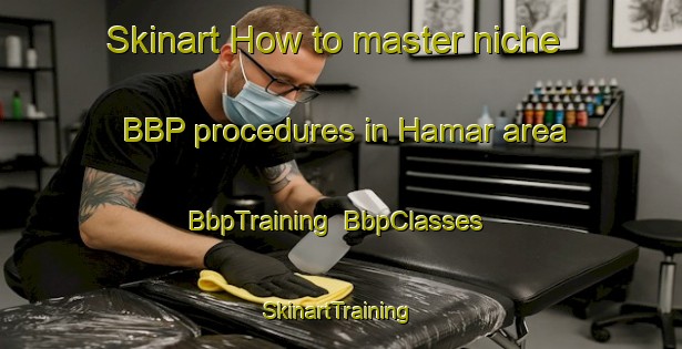 Skinart How to master niche BBP procedures in Hamar area | BbpTraining | BbpClasses | SkinartTraining-Norway