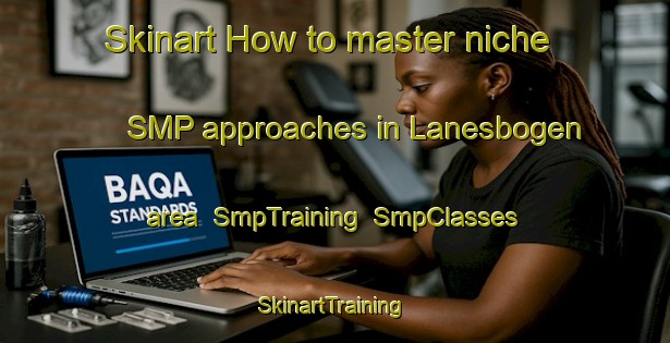 Skinart How to master niche SMP approaches in Lanesbogen area | SmpTraining | SmpClasses | SkinartTraining-Norway