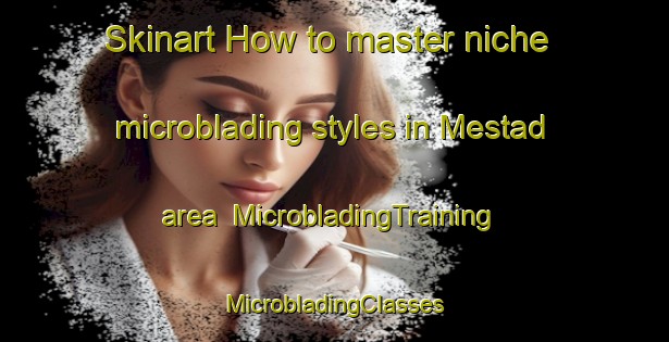 Skinart How to master niche microblading styles in Mestad area | #MicrobladingTraining #MicrobladingClasses #SkinartTraining-Norway