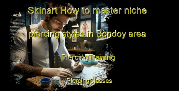 Skinart How to master niche piercing styles in Bondoy area | #PiercingTraining #PiercingClasses #SkinartTraining-Norway