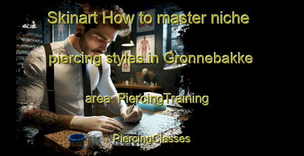 Skinart How to master niche piercing styles in Gronnebakke area | #PiercingTraining #PiercingClasses #SkinartTraining-Norway