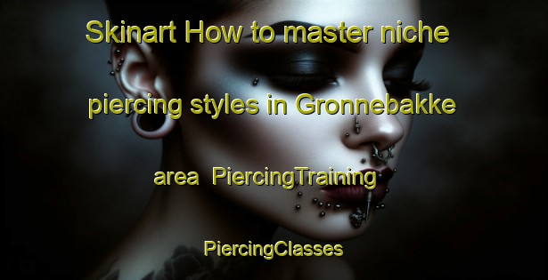 Skinart How to master niche piercing styles in Gronnebakke area | #PiercingTraining #PiercingClasses #SkinartTraining-Norway