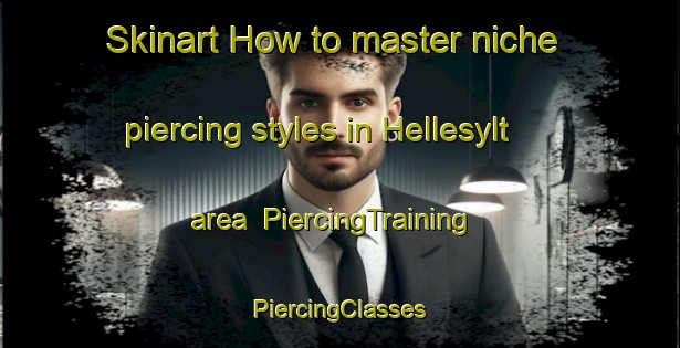 Skinart How to master niche piercing styles in Hellesylt area | #PiercingTraining #PiercingClasses #SkinartTraining-Norway