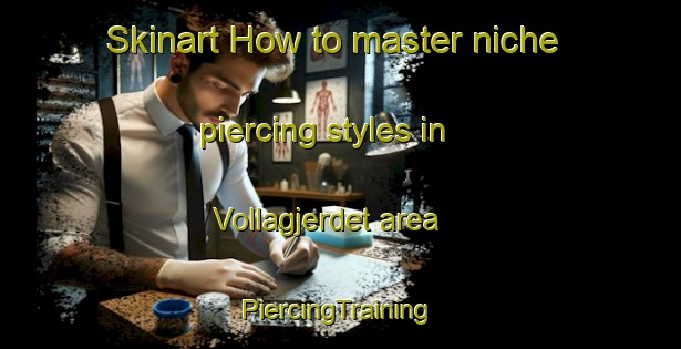 Skinart How to master niche piercing styles in Vollagjerdet area | #PiercingTraining #PiercingClasses #SkinartTraining-Norway