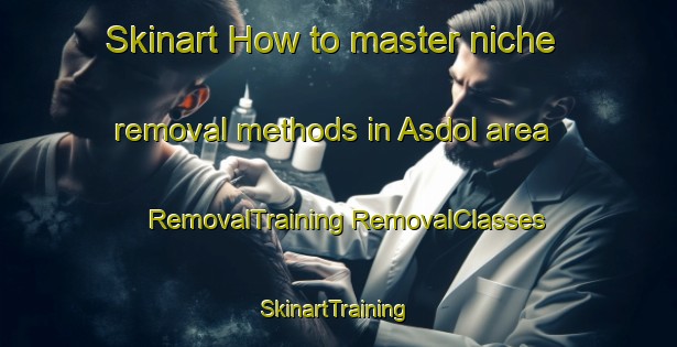 Skinart How to master niche removal methods in Asdol area | #RemovalTraining #RemovalClasses #SkinartTraining-Norway