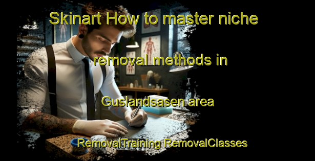 Skinart How to master niche removal methods in Guslandsasen area | #RemovalTraining #RemovalClasses #SkinartTraining-Norway