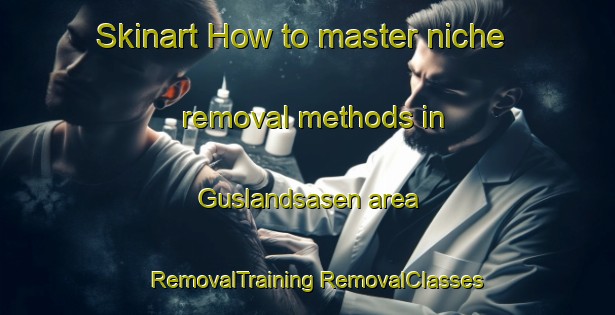 Skinart How to master niche removal methods in Guslandsasen area | #RemovalTraining #RemovalClasses #SkinartTraining-Norway