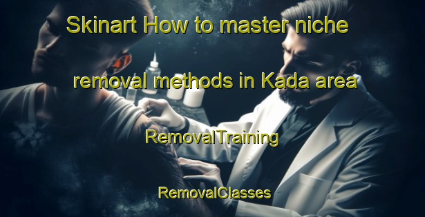 Skinart How to master niche removal methods in Kada area | RemovalTraining | RemovalClasses | SkinartTraining-Norway