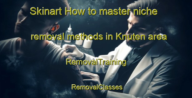 Skinart How to master niche removal methods in Knuten area | RemovalTraining | RemovalClasses | SkinartTraining-Norway