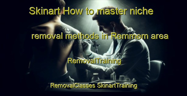 Skinart How to master niche removal methods in Remmem area | #RemovalTraining #RemovalClasses #SkinartTraining-Norway