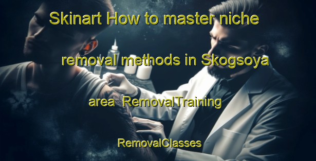 Skinart How to master niche removal methods in Skogsoya area | RemovalTraining | RemovalClasses | SkinartTraining-Norway