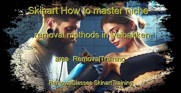 Skinart How to master niche removal methods in Veibakken area | #RemovalTraining #RemovalClasses #SkinartTraining-Norway