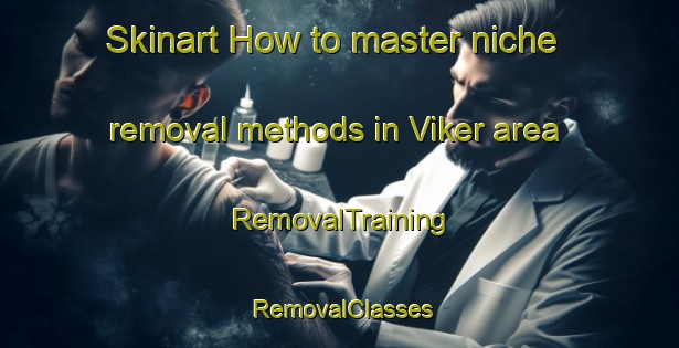 Skinart How to master niche removal methods in Viker area | RemovalTraining | RemovalClasses | SkinartTraining-Norway
