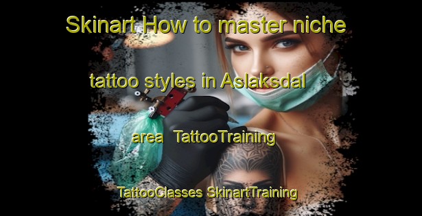 Skinart How to master niche tattoo styles in Aslaksdal area | #TattooTraining #TattooClasses #SkinartTraining-Norway