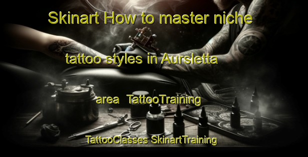 Skinart How to master niche tattoo styles in Aursletta area | #TattooTraining #TattooClasses #SkinartTraining-Norway