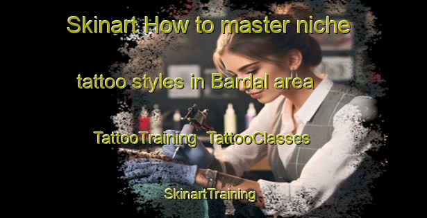 Skinart How to master niche tattoo styles in Bardal area | TattooTraining | TattooClasses | SkinartTraining-Norway