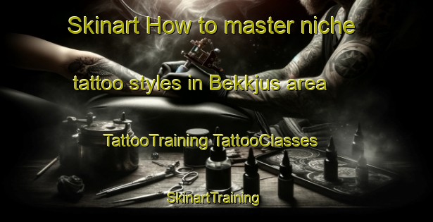 Skinart How to master niche tattoo styles in Bekkjus area | #TattooTraining #TattooClasses #SkinartTraining-Norway