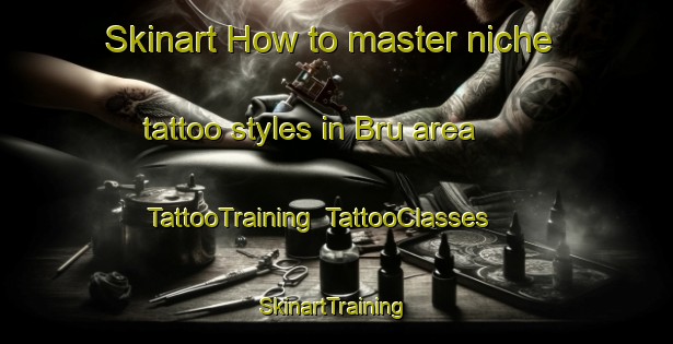 Skinart How to master niche tattoo styles in Bru area | TattooTraining | TattooClasses | SkinartTraining-Norway