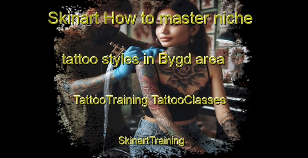 Skinart How to master niche tattoo styles in Bygd area | #TattooTraining #TattooClasses #SkinartTraining-Norway