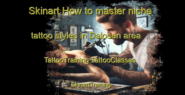 Skinart How to master niche tattoo styles in Dalosen area | #TattooTraining #TattooClasses #SkinartTraining-Norway