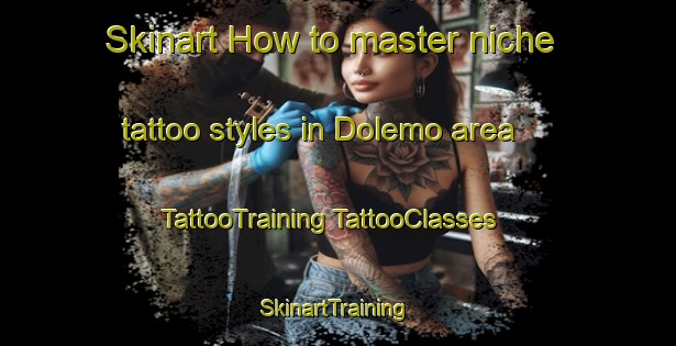 Skinart How to master niche tattoo styles in Dolemo area | #TattooTraining #TattooClasses #SkinartTraining-Norway