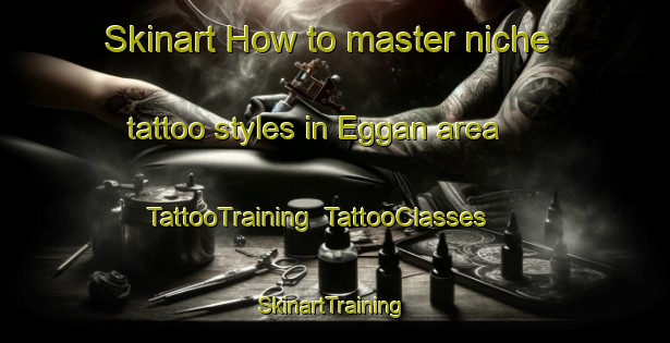 Skinart How to master niche tattoo styles in Eggan area | TattooTraining | TattooClasses | SkinartTraining-Norway