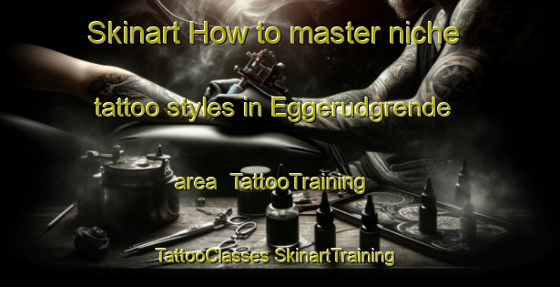 Skinart How to master niche tattoo styles in Eggerudgrende area | #TattooTraining #TattooClasses #SkinartTraining-Norway