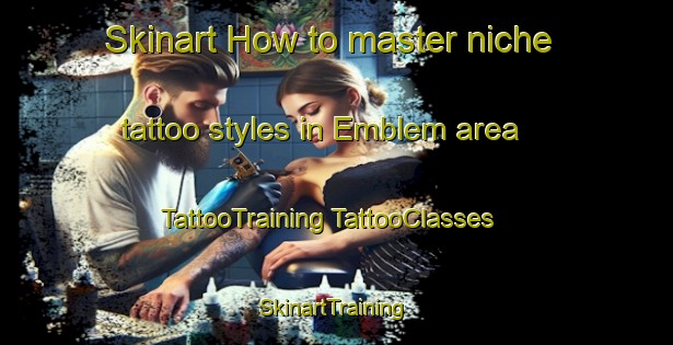 Skinart How to master niche tattoo styles in Emblem area | #TattooTraining #TattooClasses #SkinartTraining-Norway